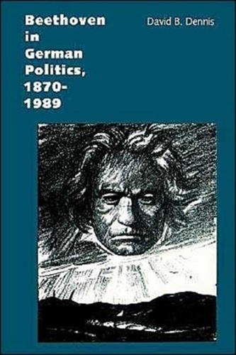 Beethoven in German Politics, 1870-1989.
