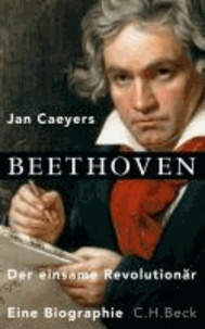 Beethoven - Der einsame Revolutionär.