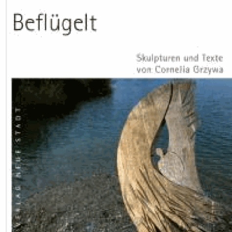 Beflügelt - Skulpturen und Texte von Cornelia Grzywa.