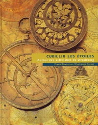 Cueillir Les Etoiles. Autour Des Astrolabes De Strasbourg