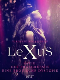 LeXuS : Satie und der Praegressus - Eine erotische Dystopie