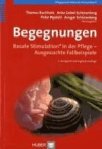 Begegnungen - Basale Stimulation in der Pflege - Ausgesuchte Fallbeispiele.