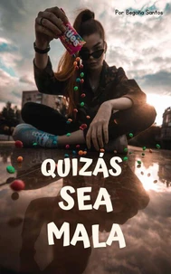 Quizás soy mala