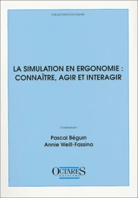 La simulation en ergonomie : connaître, agir et interagir