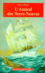 L'Amiral Des Terre-Neuvas. De Granville A Terre-Neuve, Les Miserables De La Mer