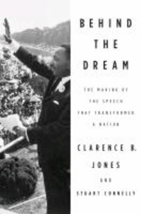 Behind the Dream - The Making of the Speech that Transformed a Nation.