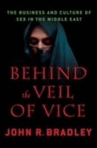 Behind the Veil of Vice - The Business and Culture of Sex in the Middle East.