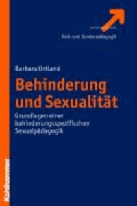 Behinderung und Sexualität - Grundlagen einer behinderungsspezifischen Sexualpädagogik.