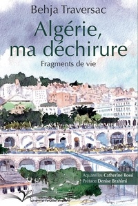Behja Traversac - Algérie, ma déchirure - Fragments de vie.