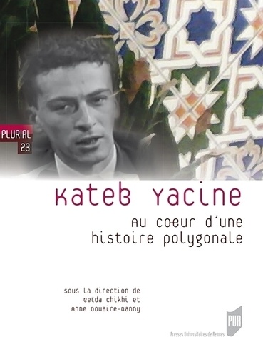 Kateb Yacine. Au coeur d'une histoire polygonale