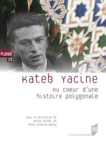 Kateb Yacine. Au coeur d'une histoire polygonale