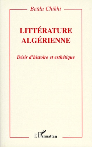 Litterature Algerienne. Desir D'Histoire Et Esthetique