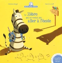 Le Zèbre qui ne voulait pas aller à l'école - Le Zèbre qui ne voulait pas aller à l'école