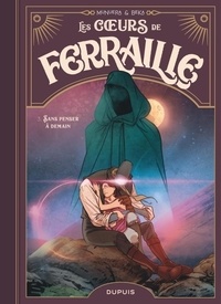  BeKa et José Luis Munuera - Les coeurs de ferraille 3 : Les coeurs de ferraille - Tome 3 - Sans penser à demain.