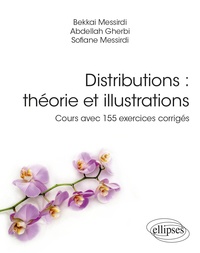 Bekkai Messirdi et Abdellah Gherbi - Distributions : théorie et illustrations - Cours avec 155 exercices corrigés.