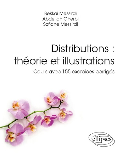 Distributions : théorie et illustrations. Cours avec 155 exercices corrigés