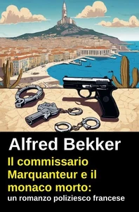 Il commissario Marquanteur e il monaco morto: un romanzo poliziesco francese