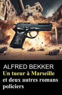 Un tueur à Marseille et deux autres romans policiers