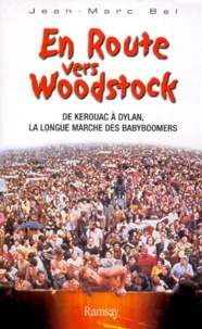 En Route Vers Woodstock. De Kerouac A Dylan, La Longue Marche Des Babyboomers
