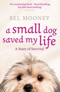 Bel Mooney - A Small Dog Saved My Life.
