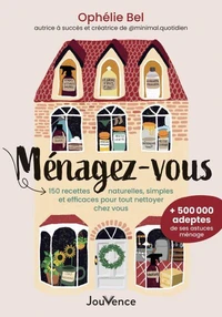 Ménagez-vous : 150 recettes naturelles, simples et efficaces pour tout nettoyer chez vous