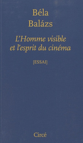 Béla Balàzs - L'homme visible et l'esprit du cinéma.