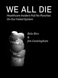We All Die - Healthcare Insiders Pull no Punches on Our Failed System