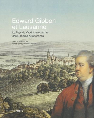Edward Gibbon et Lausanne. Le Pays de Vaud à la rencontre des Lumières européennes
