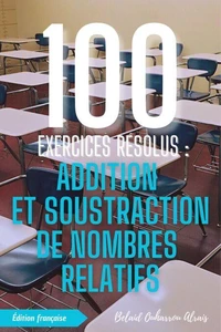 100 Exercices Résolus : Addition et Soustraction de Nombres Relatifs