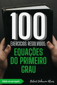100 Exercícios Resolvidos: Equações do Primeiro Grau