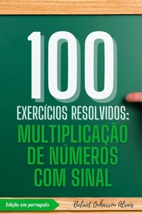 100 Exercícios Resolvidos: Multiplicação de Números com Sinal