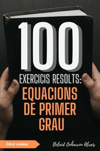 100 Exercicis Resolts: Equacions de Primer Grau