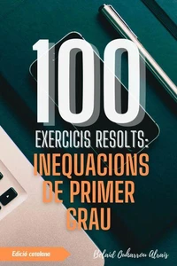 100 Exercicis Resolts: Inequacions de Primer Grau