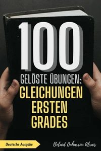 100 gelöste Übungen: Gleichungen ersten Grades