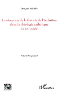 La réception de la théorie de l'évolution dans la théologie catholique du XXe siècle