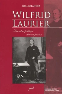 Wilfrid laurier : quand la politique devient passion