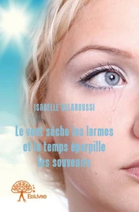 Le vent sèche les larmes et le temps éparpille les souvenirs