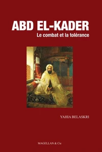 Abd el-Kader, le combat et la tolérance