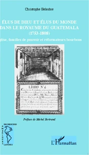 Elus de dieu et élus du monde dans le royaume du Guatemala (1753-1808)