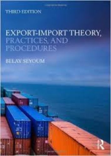 Belay Seyoum - Export-Import Theory, Practices, and Procedures.