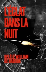 Belélé William De Badoua - L'éclat dans la nuit.