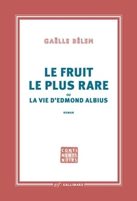 Le fruit le plus rare ou la vie d'Edmond Albius