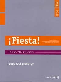 Belén Muñoz et Margarita-L Avendaño - Fiesta! Nivel 2 - Guia del profesor.