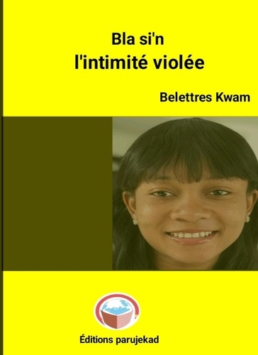  Belettres Kwam - BLA SI’N : L’intimité violée - Roman, #2.