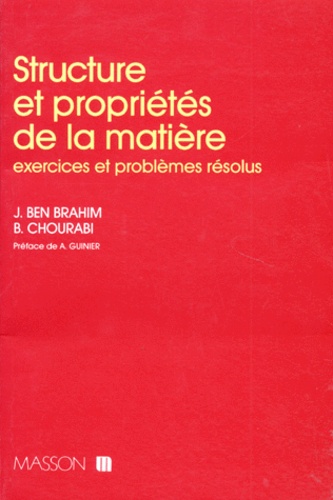 Belgacem Chourabi et Jemaiel Ben Brahim - Structure Et Proprietes De La Matiere. Exercices Et Problemes Resolus.