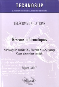 Belgacem Jarray - Réseaux informatiques - Adressage IP, modèle OSI, éthernet, VLAN, routage - Cours et exercices corrigés.