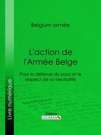  Belgium Armée et  Ligaran - L'action de l'Armée Belge - Pour la défense du pays et le respect de sa neutralité.