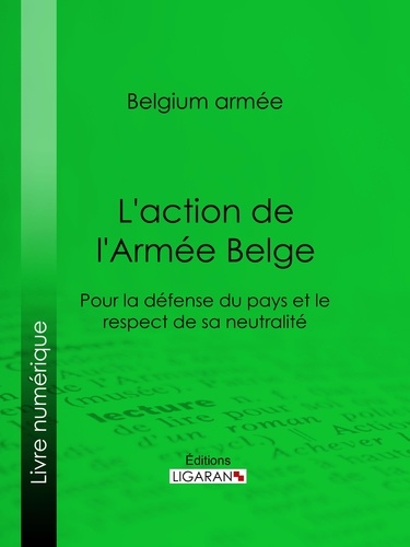  Belgium Armée et  Ligaran - L'action de l'Armée Belge - Pour la défense du pays et le respect de sa neutralité.