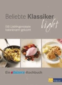 Beliebte Klassiker light - 150 Lieblinsrezepte kalorienarm gekocht Ein eBalance-Kochbuch.
