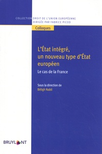Béligh Nabli - L'Etat intégré, un nouveau type d'Etat européen - Le cas de la France.